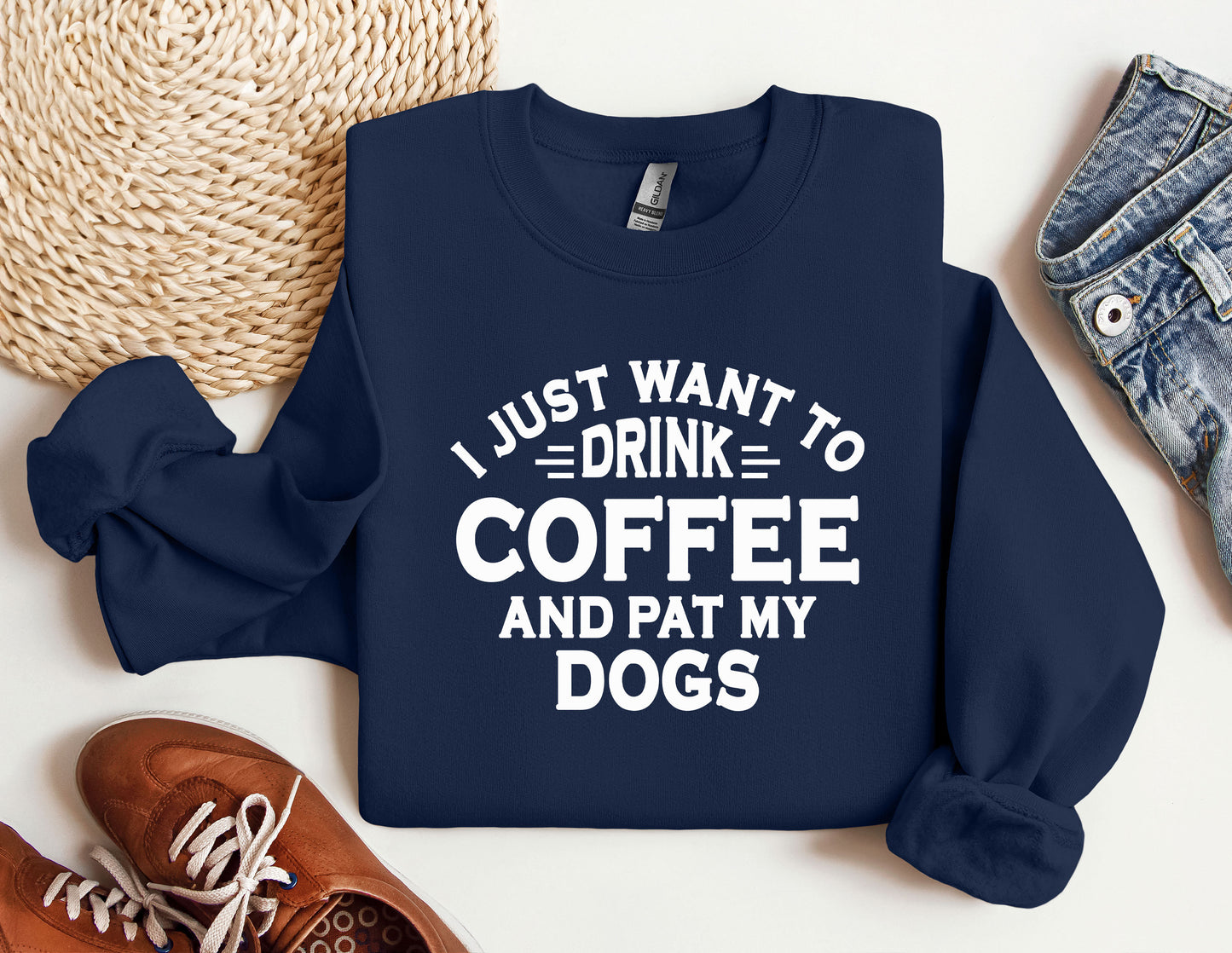 a sweatshirt that says i just want to drink coffee and pat my dogs