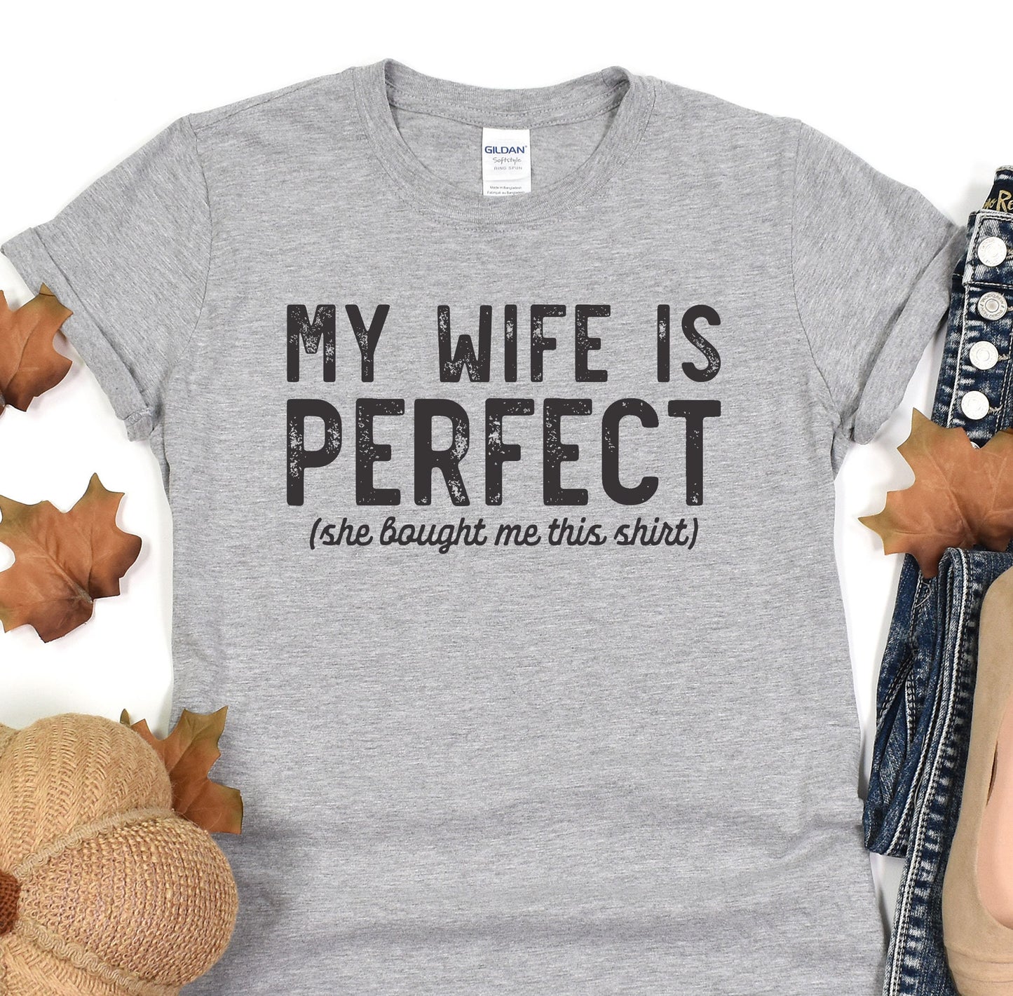 a t - shirt that says, my wife is perfect she bought me this shirt