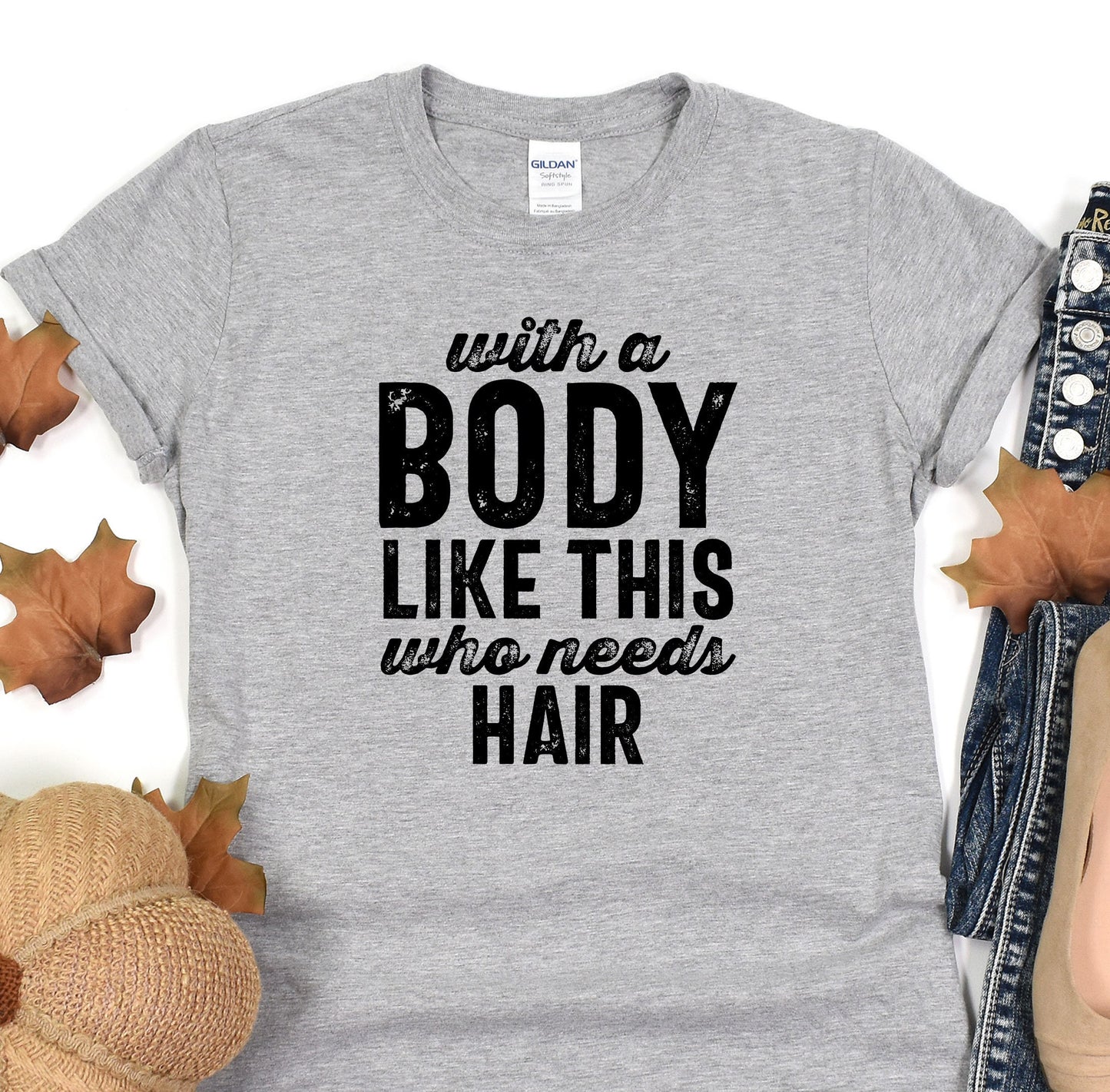 a t - shirt that says, who's a body like this who needs