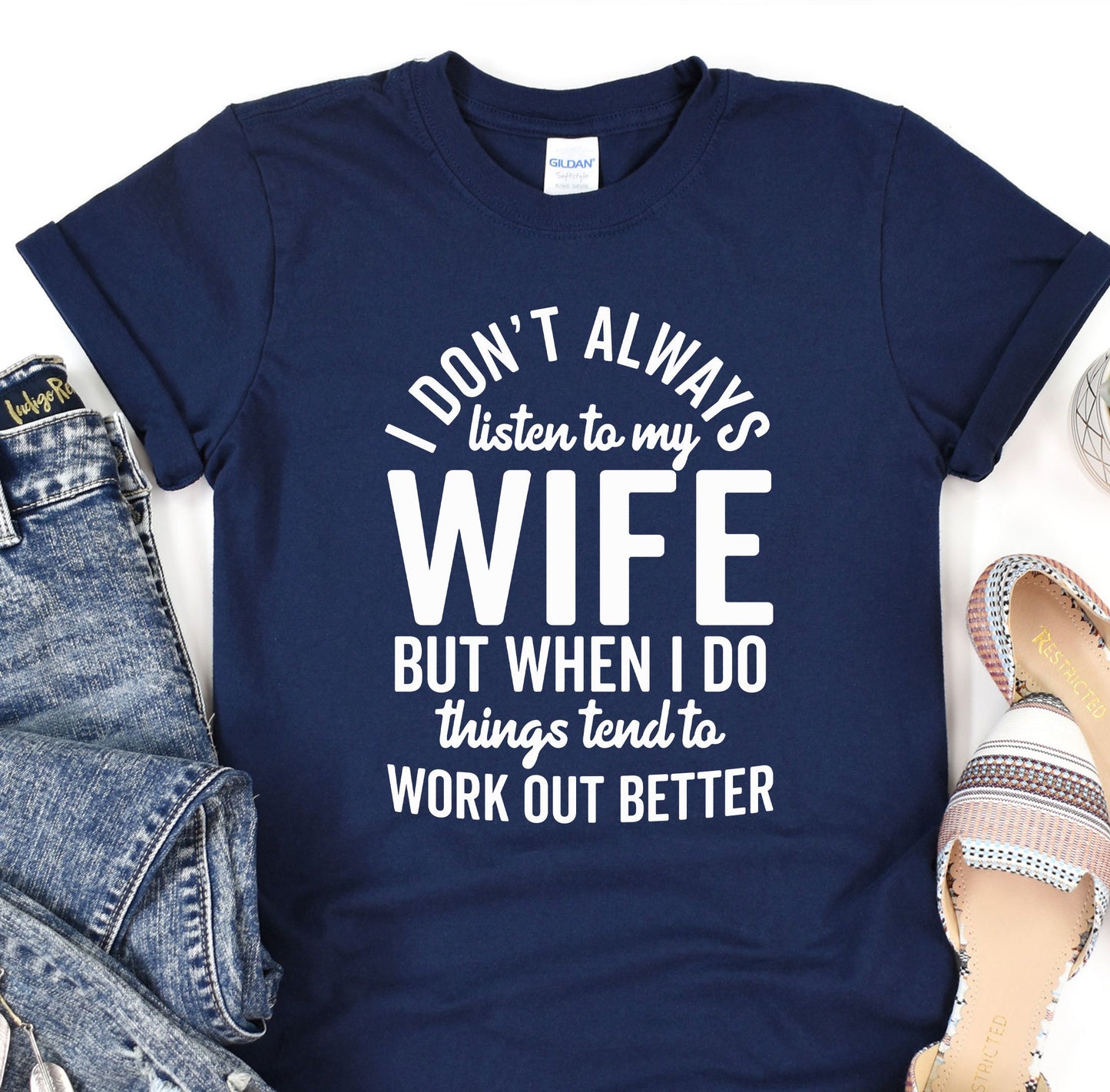 i don't always listen to my wife but when i do things tend to