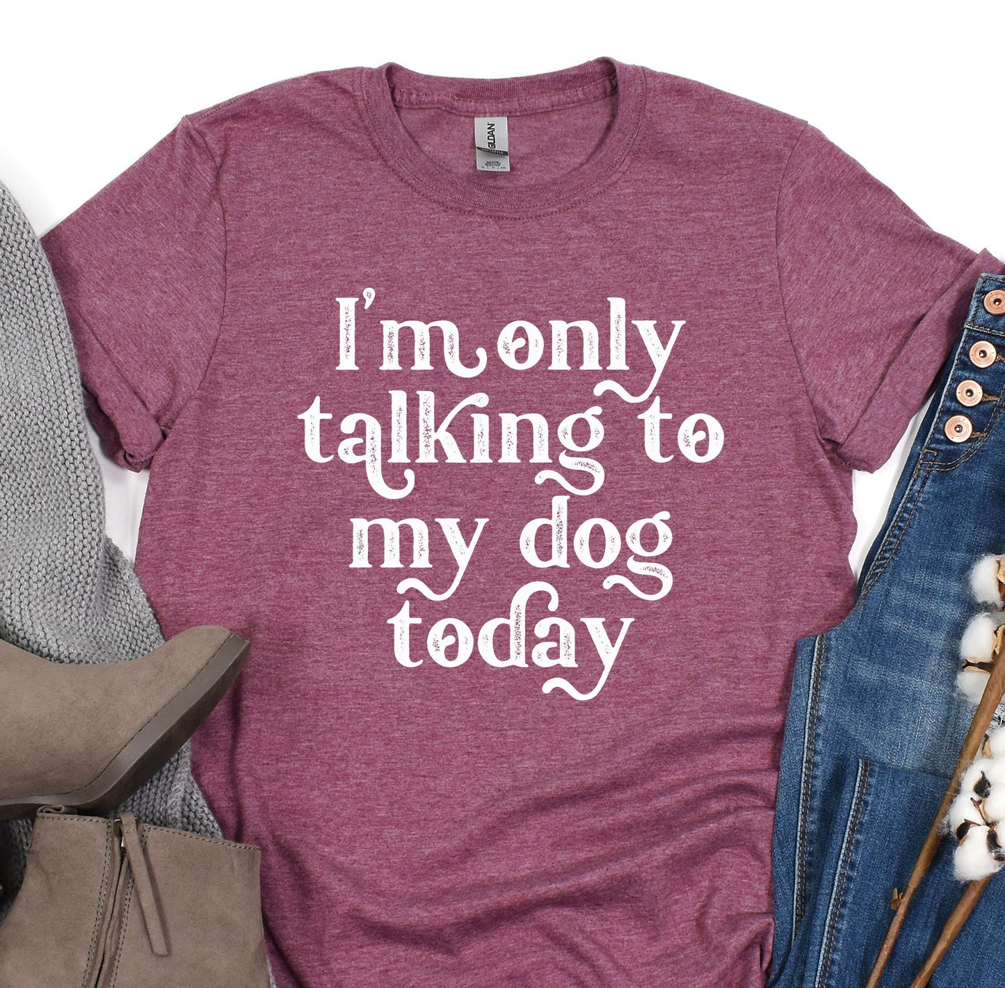 a t - shirt that says i'm only talking to my dog today