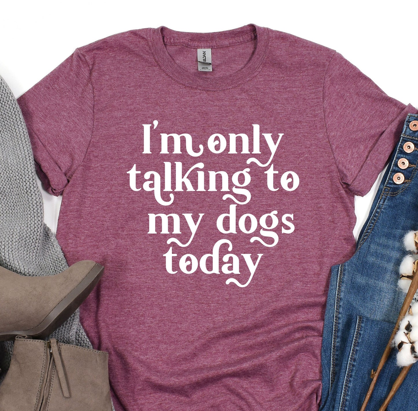 a t - shirt that says i'm only talking to my dogs today