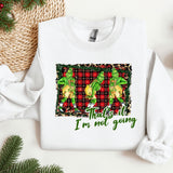 That's It I'm Not Going Sweatshirt, Funny Christmas Sweater, Cute Christmas Hoodie, Merry Christmas, Xmas Shirt, Christmas Gift For Her
