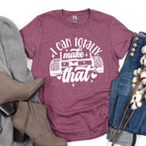 a t - shirt that says i can totally make that
