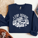 a sweatshirt that says i can totally make that
