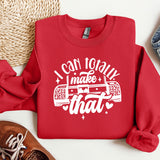 a red sweatshirt that says i can totally make that