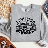 a sweatshirt that says i can totally make that