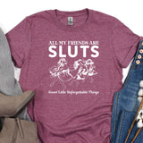 a t - shirt that says all my friends are sluts