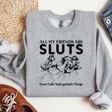 a sweatshirt that says, all my friends are sluts