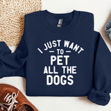 a sweatshirt that says i just want to pet all the dogs