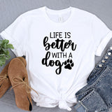 a t - shirt that says life is better with a dog