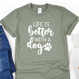 a t - shirt that says life is better with a dog