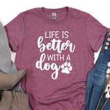 a t - shirt that says life is better with a dog