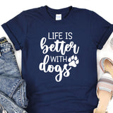 a t - shirt that says life is better with dogs