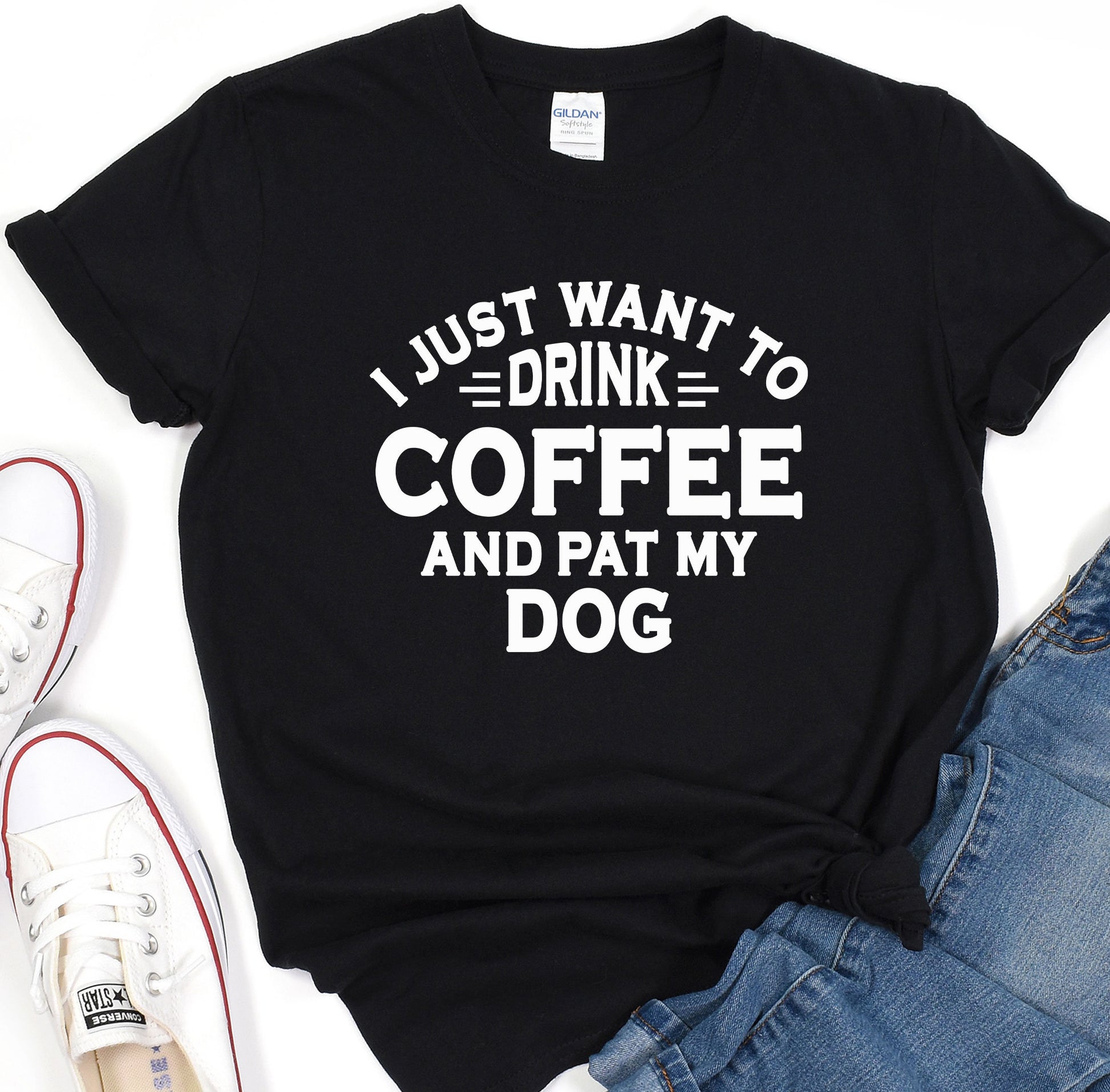 a t - shirt that says i just want to drink coffee and pat my dog