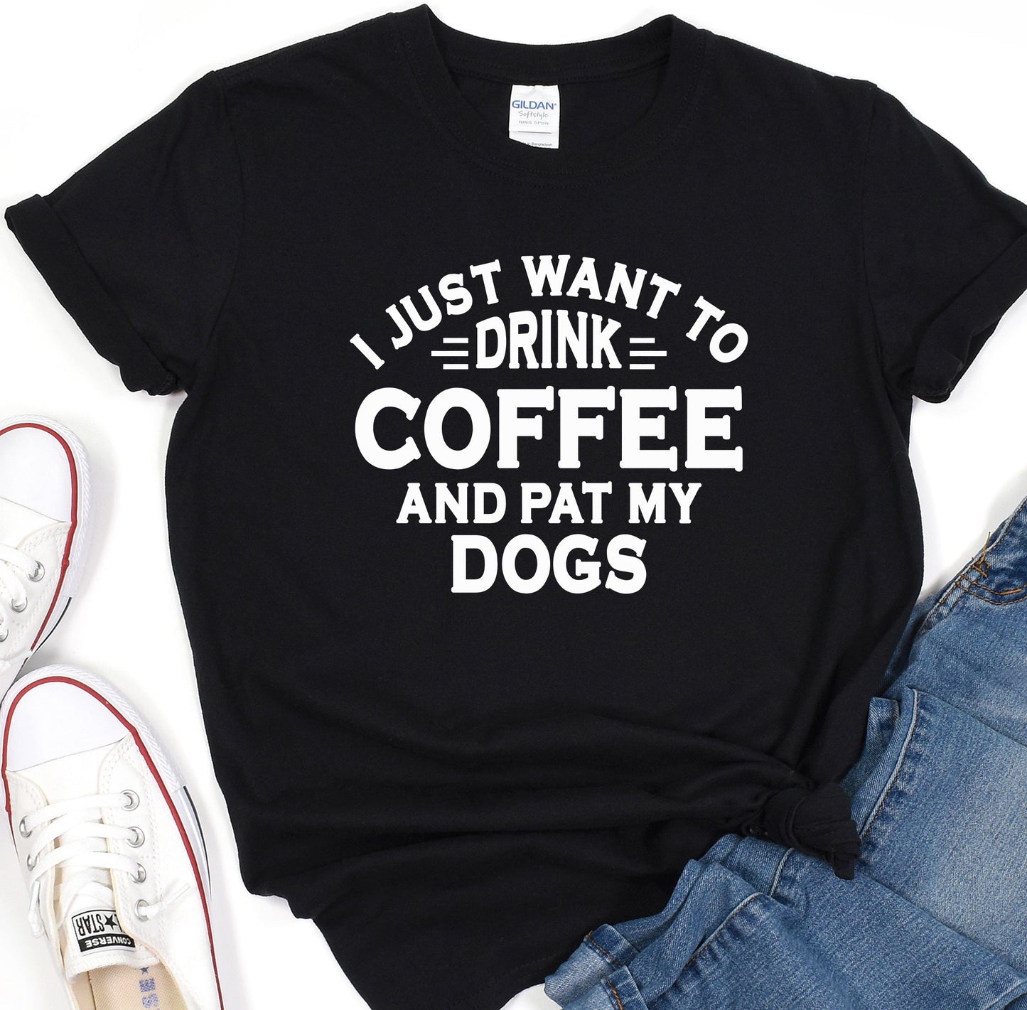 a t - shirt that says i just want to drink coffee and pat my dogs