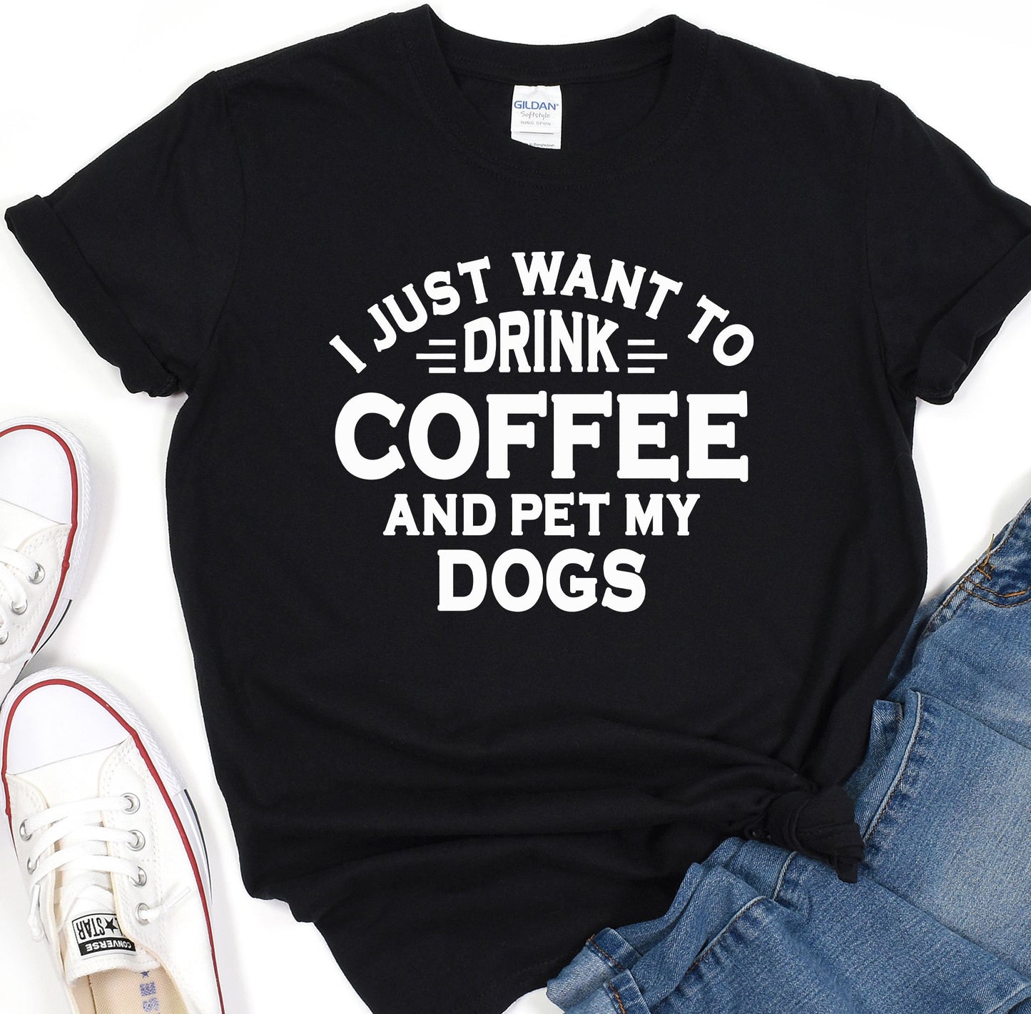 a t - shirt that says i just want to drink coffee and pet my dogs