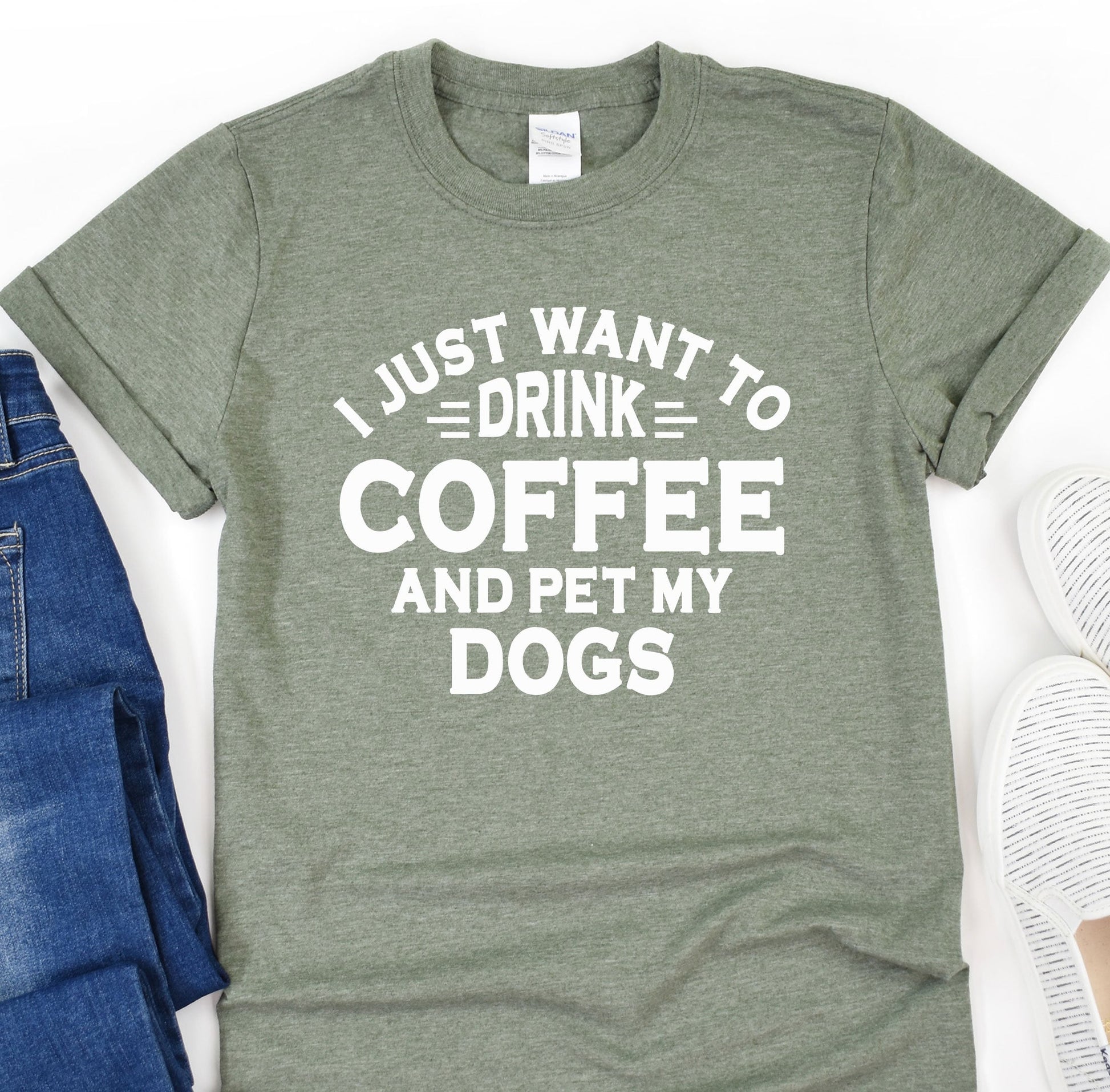 a t - shirt that says i just want to drink coffee and pet my dogs