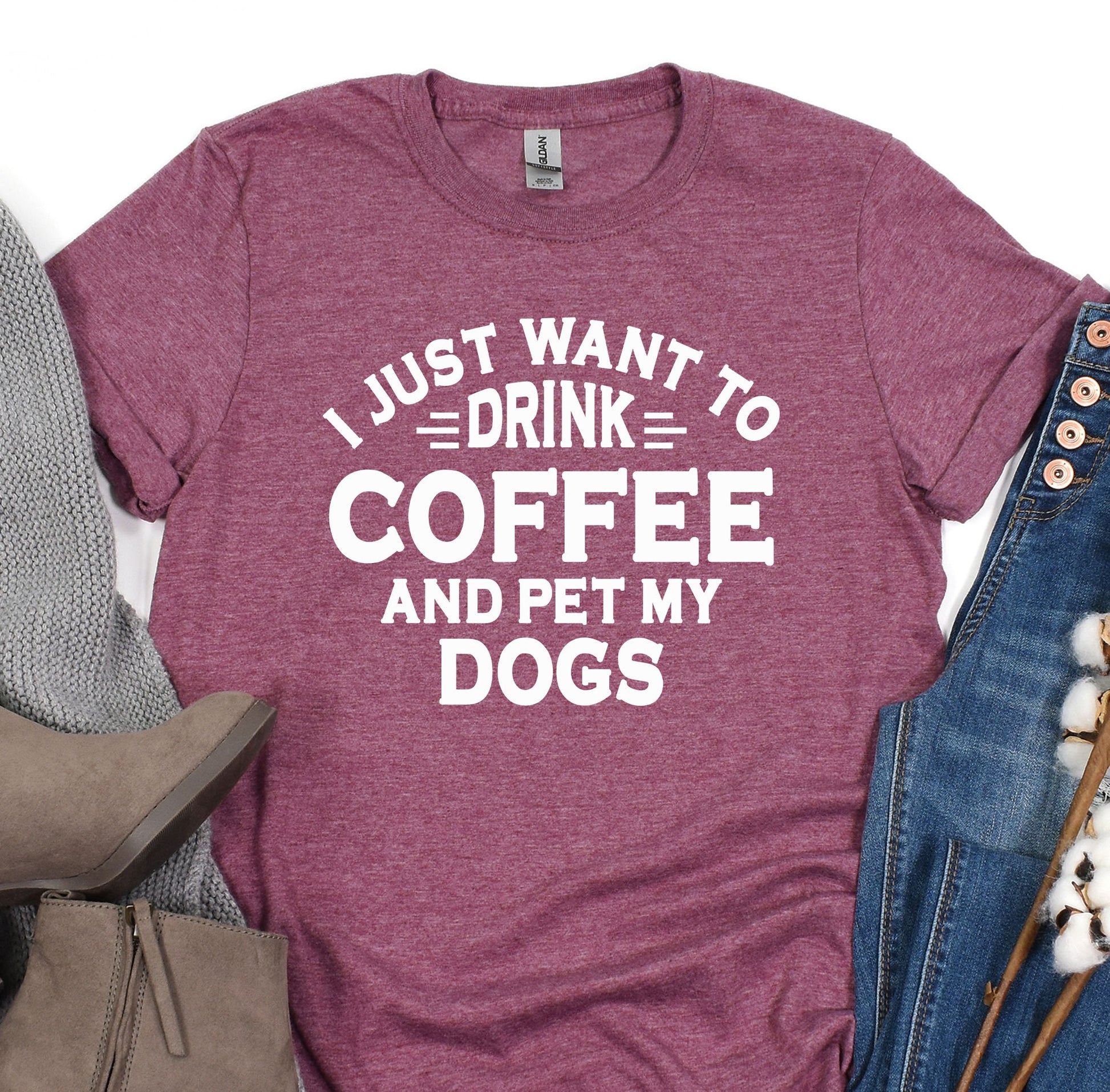 a t - shirt that says i just want to drink coffee and pet my dogs