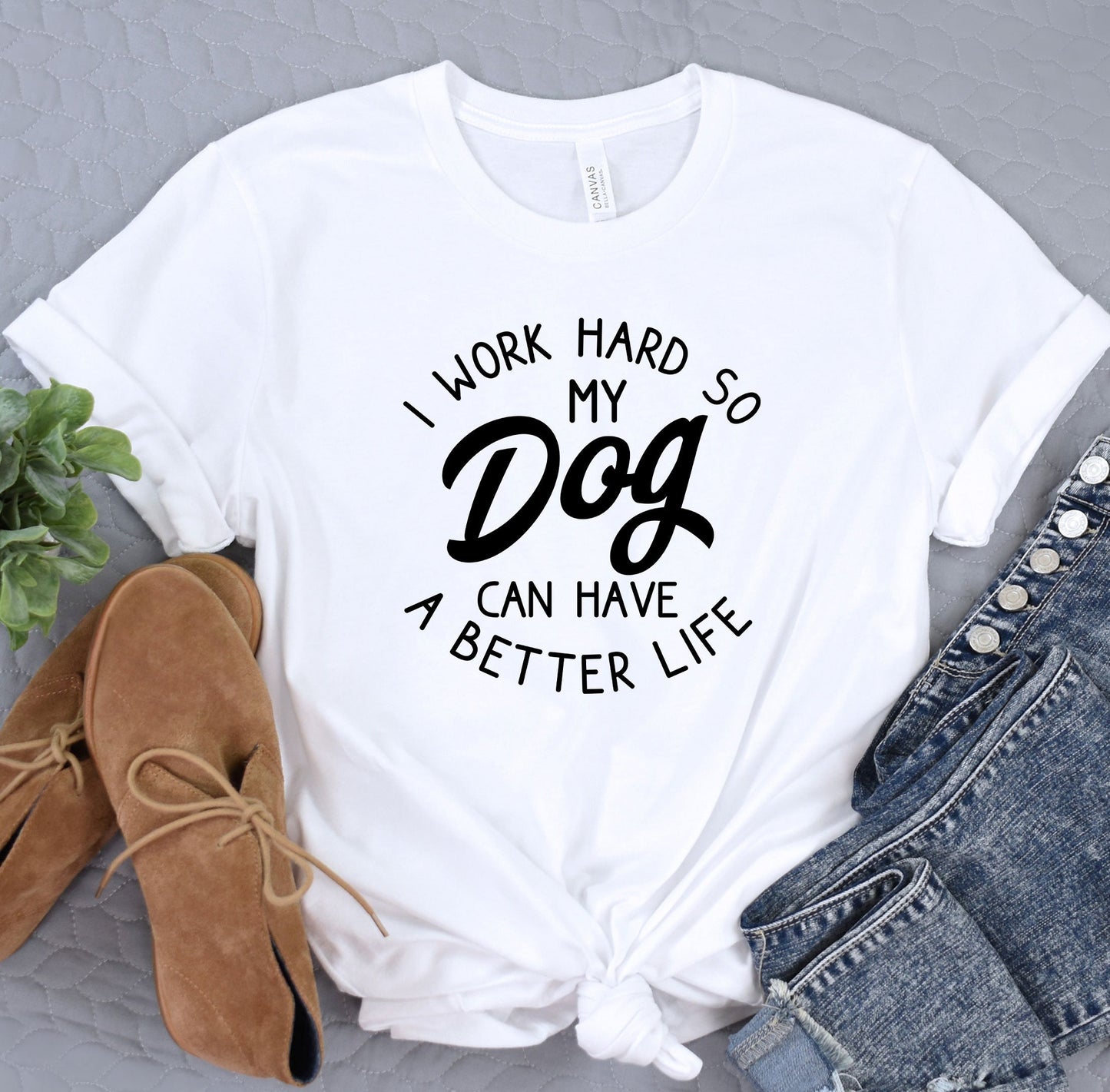 a t - shirt that says i work hard so my dog can have a better