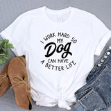 a t - shirt that says i work hard so my dog can have a better
