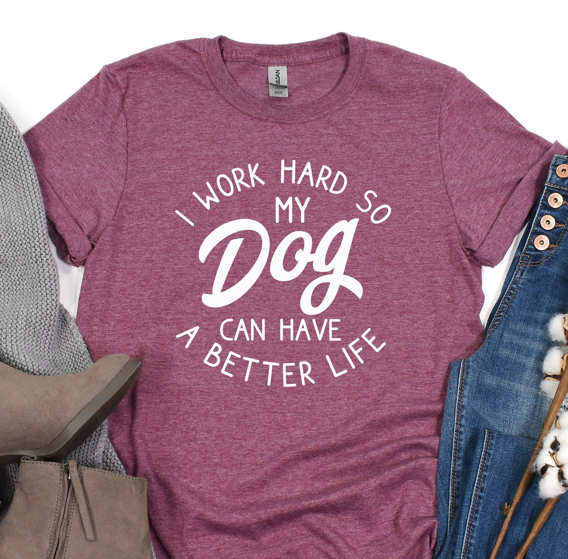 a t - shirt that says i work hard so my dog can have a better