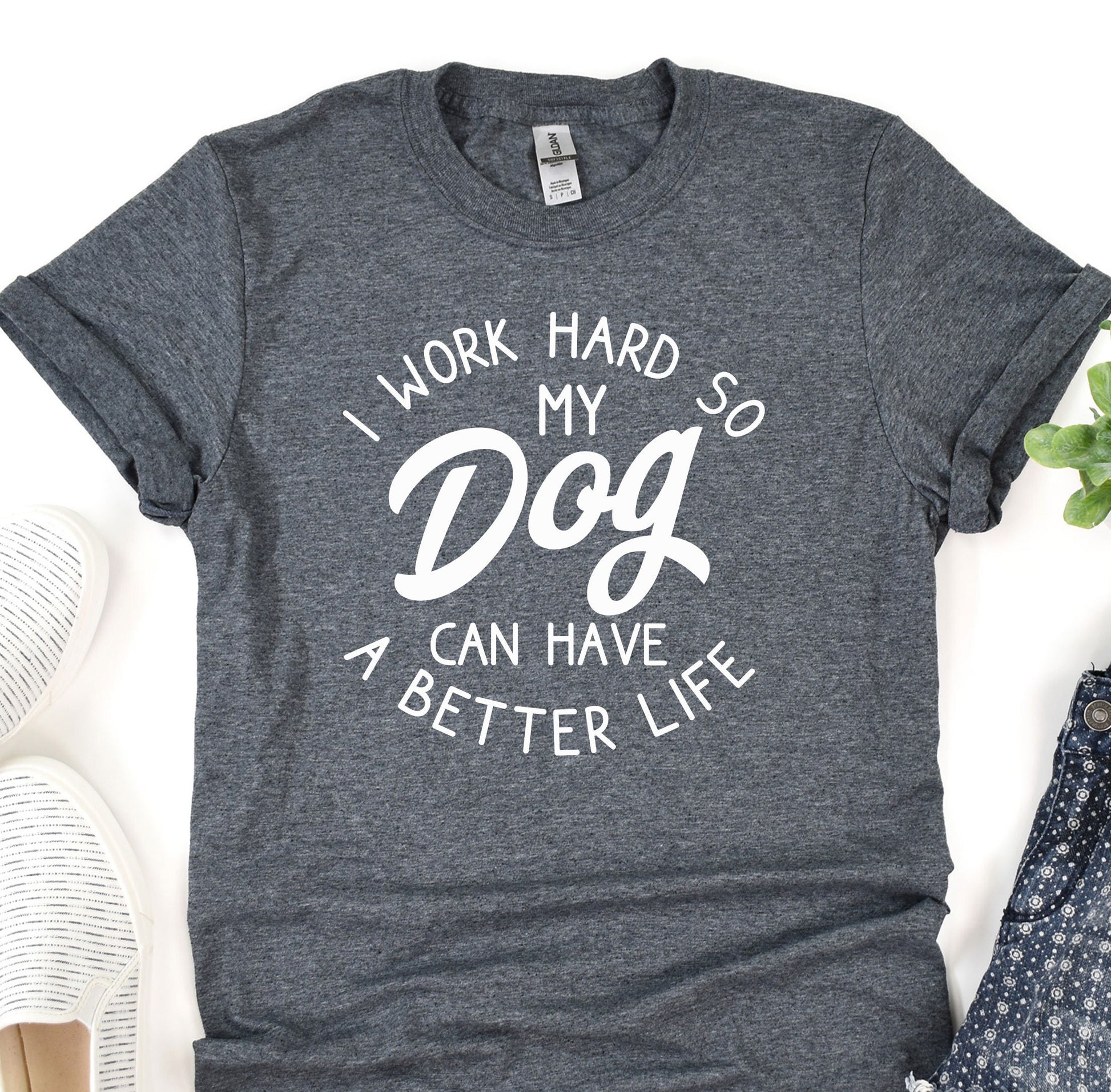 a t - shirt that says i work hard so my dog can have a better