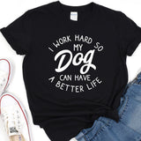 a t - shirt that says i work hard so my dog can have a better