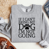 a sweater that says if i can't bring my dog i'm not