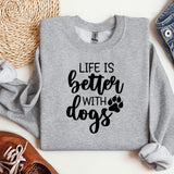 a sweatshirt with the words life is better with dogs printed on it