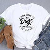 a t - shirt that says i work hard so dogs can have a better life