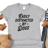 a t - shirt that says easily distracted by dogs