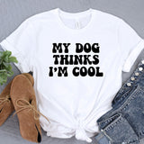 a t - shirt that says, my dog thinks i'm cool