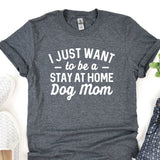 a t - shirt that says i just want to be a stay at home dog