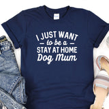 a t - shirt that says i just want to be a stay at home dog