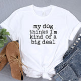 a t - shirt that says, my dog thinks i'm kind of a