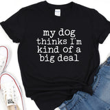 a t - shirt that says, my dog thinks i'm kind of a