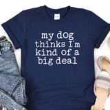 a t - shirt that says, my dog thinks i'm kind of a