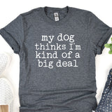 a t - shirt that says, my dog thinks i'm kind of a