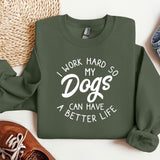 a sweatshirt that says i work hard so my dogs can have a better life