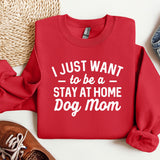 a red sweatshirt that says i just want to be a stay at home dog mom