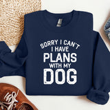 a sweatshirt that says sorry i can't i have plans with my dog