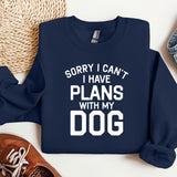 a sweatshirt that says sorry i can't i have plans with my dog