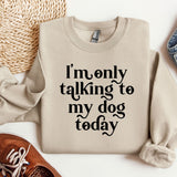 a sweater that says i'm only talking to my dog today