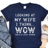a t - shirt that says looking at my wife i think she's a