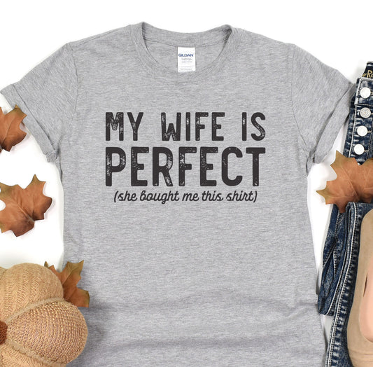 a t - shirt that says, my wife is perfect she bought me this shirt