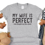 a t - shirt that says, my wife is perfect she bought me this shirt