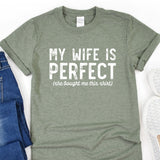 a t - shirt that says, my wife is perfect she bought me this shirt