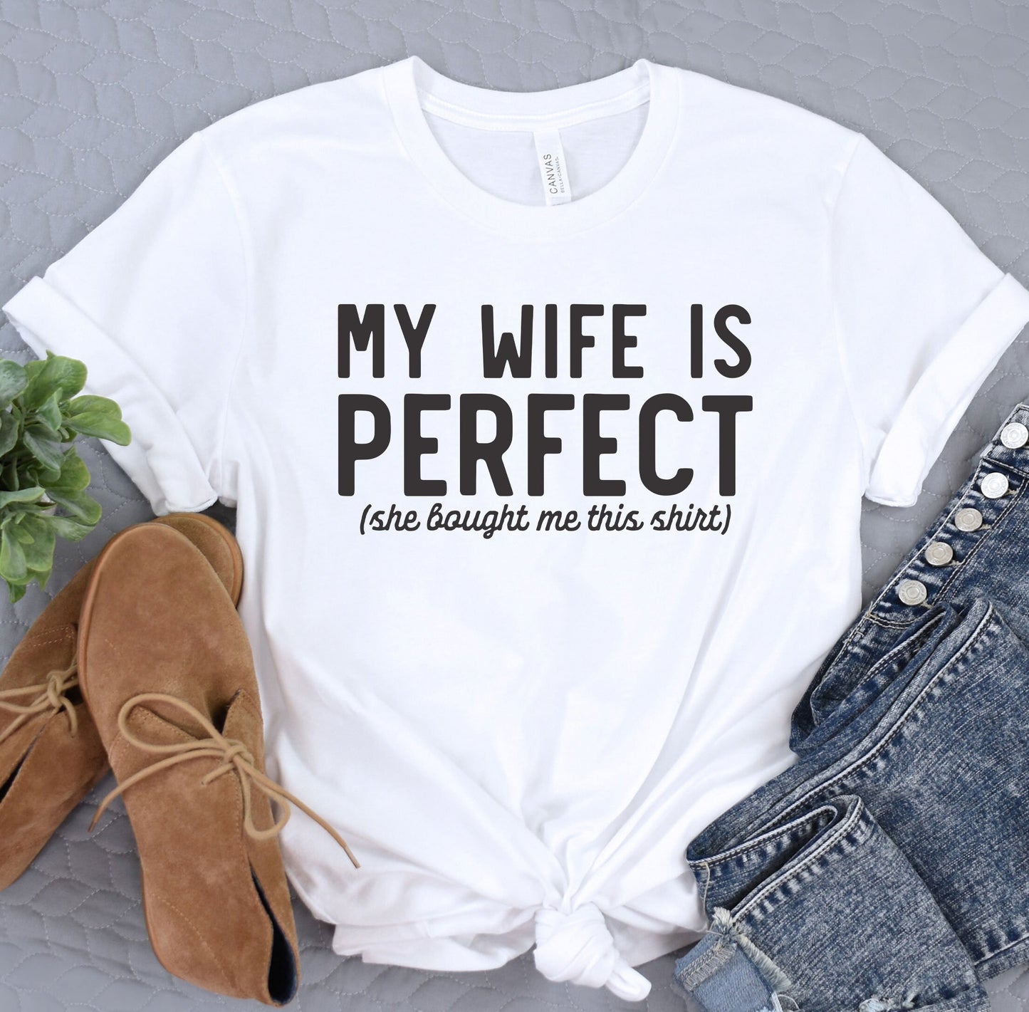 a t - shirt that says, my wife is perfect she bought me this shirt