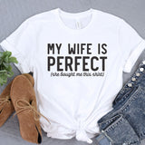 a t - shirt that says, my wife is perfect she bought me this shirt